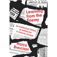 Book cover for Learning from the Enemy An Intellectual History of Antifascism in Interwar Europe