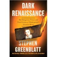 Book cover for Dark Renaissance The Dangerous Times and Fatal Genius of Shakespeare's Greatest Rival