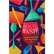 Book cover for How to Taste A Guide to Discovering Flavor and Savoring Life