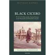 Book cover for Black Cicero W. E. B. Du Bois and the Ancient Romans in the Nineteenth and Twentieth Centuries