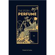 Book cover for The Story of Perfume A lavishly illustrated guide