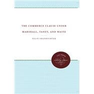 Book cover for The Commerce Clause under Marshall, Taney, and Waite