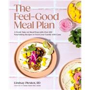 Book cover for The Feel-Good Meal Plan A Fresh Take on Meal Prep with Over 100 Nourishing Recipes to Feed Your Family with Ease