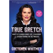 Book cover for True Gretch What I've Learned About Life, Leadership, and Everything in Between