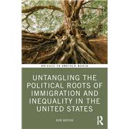 Book cover for Untangling the Political Roots of Immigration and Inequality in the United States