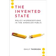 Book cover for The Invented State Policy Misperceptions in the American Public