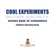 Book cover for Cool Experiments on Static Electricity - Science Book of Experiments | Children's Electricity Books