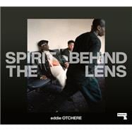 Book cover for Spirit Behind the Lens The Making of a Hip-Hop Photographer