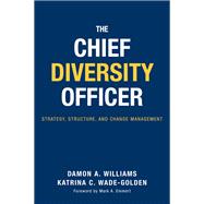 Book cover for The Chief Diversity Officer: Strategy, Structure, and Change Management