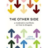 Book cover for The Other Side A Moderate's Manifesto on How to Disagree