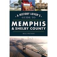 Book cover for A History Lover's Guide to Memphis & Shelby County
