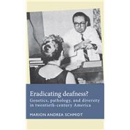 Book cover for Eradicating deafness?: Genetics, pathology, and diversity in twentieth-century America