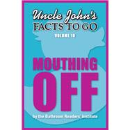 Book cover for Uncle John's Facts to Go Mouthing Off