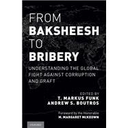 Book cover for From Baksheesh to Bribery Understanding the Global Fight Against Corruption and Graft
