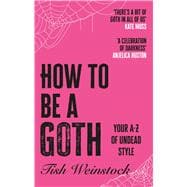 Book cover for How to Be a Goth Your A-Z of Undead Style