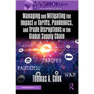 Book cover for Managing and Mitigating the Impact of Tariffs, Pandemics, and Trade Disruptions in the Global Supply Chain