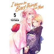 Book cover for I Wanna Do Bad Things with You, Vol. 5