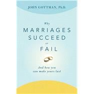 Book cover for Why Marriages Succeed or Fail And How You Can Make Yours Last