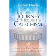 Book cover for A Journey Through the Catechism: Unveiling the Truth, Beauty, and Goodness of the Catholic Faith