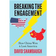 Book cover for Breaking the Engagement: How China Won & Lost America