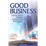 Book cover for Good Business: Catholic Social Teaching at Work in the Marketplace: Revised Edition