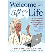 Book cover for Welcome to the Afterlife A No-Nonsense Tour for Those in Mourning or the Merely Curious with Denise, Heaven's Receptionist