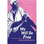 Book cover for We Will Be Free The Life and Faith of Sojourner Truth