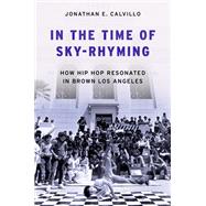 Book cover for In the Time of Sky-Rhyming How Hip Hop Resonated in Brown Los Angeles