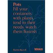 Book cover for Pots Fill your containers with plants, tend to their needs, watch them flourish