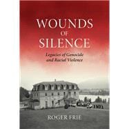 Book cover for Wounds of Silence Legacies of Genocide and Racial Violence