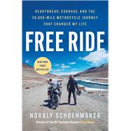 Book cover for Free Ride Heartbreak, Courage, and The 20,000-Mile Motorcycle Journey That Changed My Life
