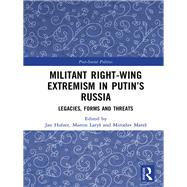 Book cover for Militant Right-Wing Extremism in PutinÆs Russia: Legacies, Forms and Threats