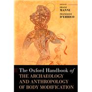 Book cover for The Oxford Handbook of the Archaeology and Anthropology of Body Modification