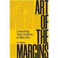 Book cover for Art of the Margins Unearthing Your Creativity in Obscurity