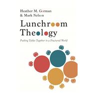 Book cover for Lunchroom Theology: Pushing Tables Together in a Fractured World