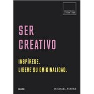 Book cover for Ser creativo Inspírese. Libere su originalidad