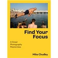 Book cover for Find Your Focus A Street Photography Masterclass