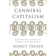 Book cover for Cannibal Capitalism How our System is Devouring Democracy, Care, and the Planet and What We Can Do A bout It