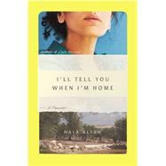 Book cover for I'll Tell You When I'm Home A Memoir
