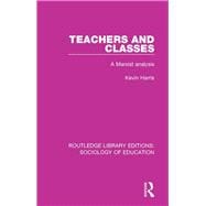 Book cover for Teachers and Classes: A Marxist Analysis