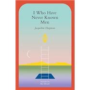 Book cover for I Who Have Never Known Men