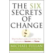 Book cover for The Six Secrets of Change What the Best Leaders Do to Help Their Organizations Survive and Thrive