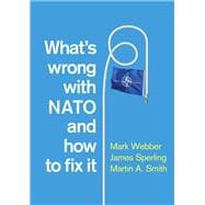 Book cover for What's Wrong with NATO and How to Fix it