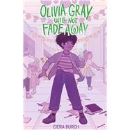 Book cover for Olivia Gray Will Not Fade Away