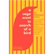 Book cover for A Cage Went in Search of a Bird Ten Kafkaesque Stories
