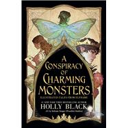 Book cover for A Conspiracy of Charming Monsters Illustrated Tales from Elfhame