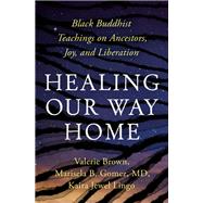 Book cover for Healing Our Way Home Black Buddhist Teachings on Ancestors, Joy, and Liberation