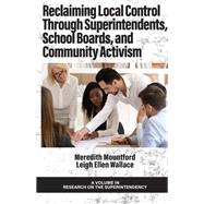 Book cover for Reclaiming Local Control Through Superintendents, School Boards, and Community Activism
