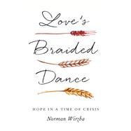 Book cover for Love's Braided Dance: Hope in a Time of Crisis