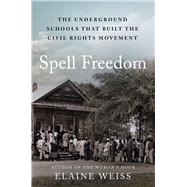 Book cover for Spell Freedom The Underground Schools That Built the Civil Rights Movement